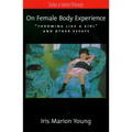 On Female Body Experience: Throwing Like a Girl and Other Essays