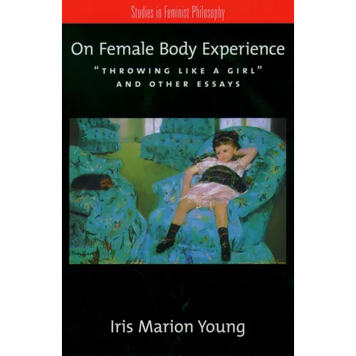 On Female Body Experience: Throwing Like a Girl and Other Essays
