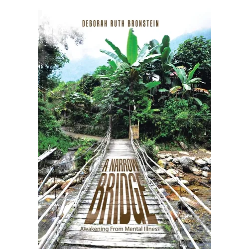 A Narrow Bridge: Awakening From Mental Illness