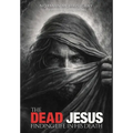 The Dead Jesus: Finding Life in His death