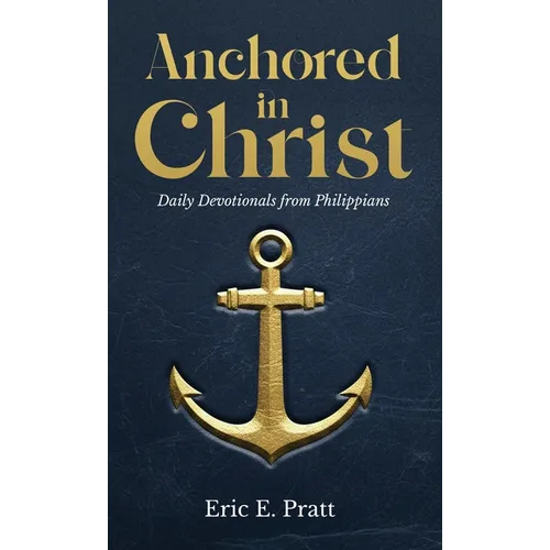 Anchored in Christ: Daily Devotionals from Philippians