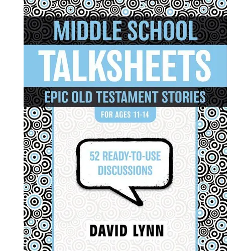The Middle School Talksheets, Epic Old Testament Stories: 52 Ready-To-Use Discussions