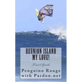 Reunion Island My Love!: Un-official Island Travel Guide