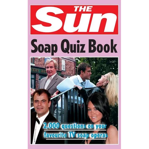 The Sun Soap Quiz Book: 2000 questions on your favourite TV soap operas