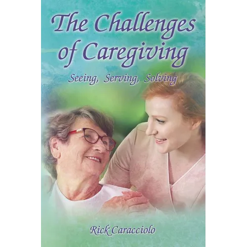 The Challenges of Caregiving: Seeing, Serving, Solving