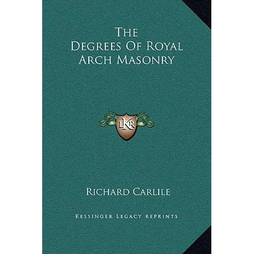 The Degrees Of Royal Arch Masonry