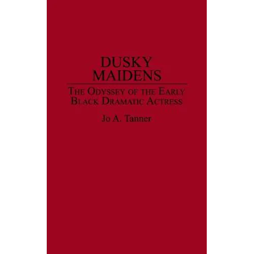 Dusky Maidens: The Odyssey of the Early Black Dramatic Actress