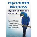 Hyacinth Macaw. Hyacinth Macaws as pets. Hyacinth Macaws Pros and Cons, Care, Housing, Diet and Health.