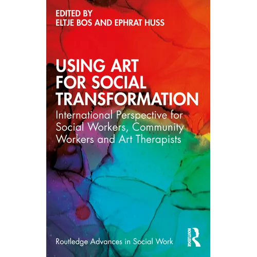 Using Art for Social Transformation: International Perspective for Social Workers, Community Workers and Art Therapists