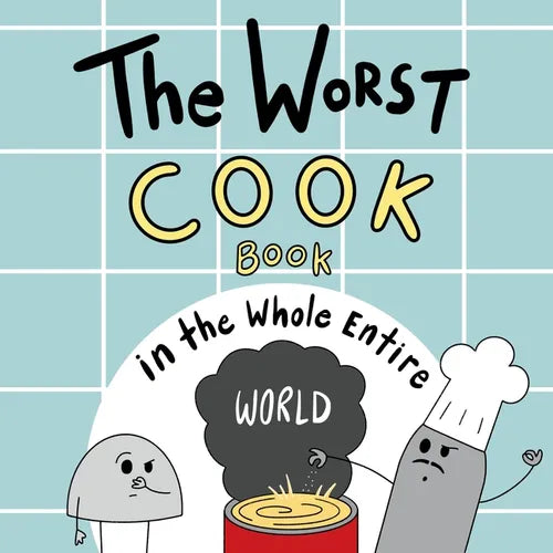 The Worst Cook Book in the Whole Entire World: A Seriously Silly Story for Kids