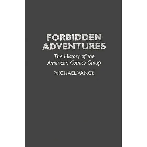 Forbidden Adventures: The History of the American Comics Group