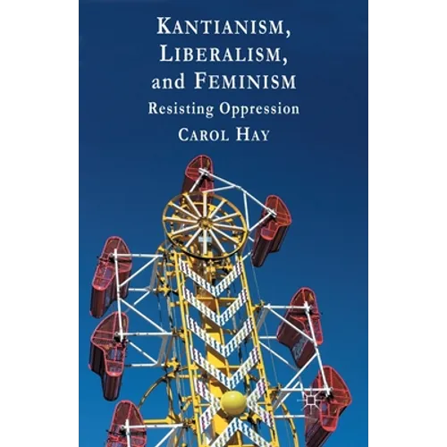 Kantianism, Liberalism, and Feminism: Resisting Oppression