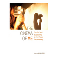The Cinema of Me: The Self and Subjectivity in First Person Documentary