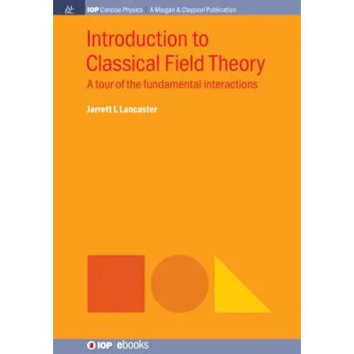 Introduction to Classical Field Theory: A tour of the fundamental interactions