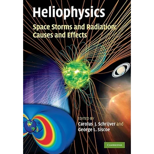 Heliophysics: Space Storms and Radiation: Causes and Effects