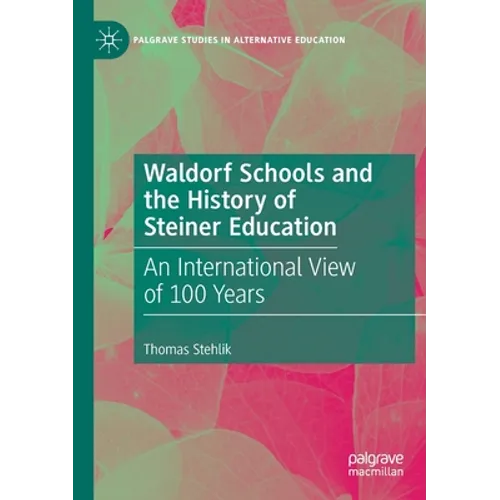Waldorf Schools and the History of Steiner Education: An International View of 100 Years