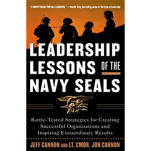 Leadership Lessons of the Navy Seals: Battle-Tested Strategies for Creating Successful Organizations and Inspiring Extraordinary Results