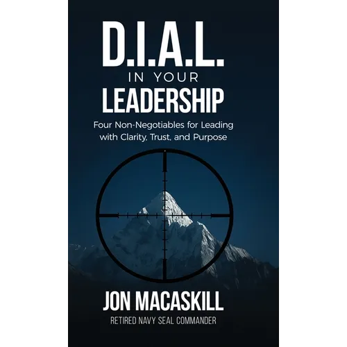 Dial In Your Leadership: Four Non-Negotiables for Leading with Clarity, Trust, and Purpose