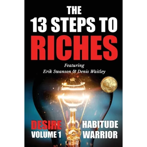 The 13 Steps To Riches: Habitude Warrior Volume 1: DESIRE with Denis Waitley