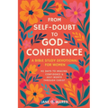 From Self-Doubt to God-Confidence: A Bible Study Devotional for Women: 40 Days to Healing, Confidence & Self-Worth Through Christ