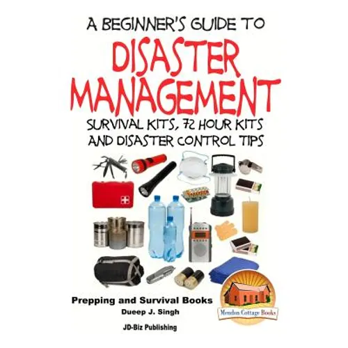 A Beginner's Guide to Disaster Management: Survival kits, 72 hour Kits and Disaster Control Tips