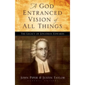 A God Entranced Vision of All Things: The Legacy of Jonathan Edwards