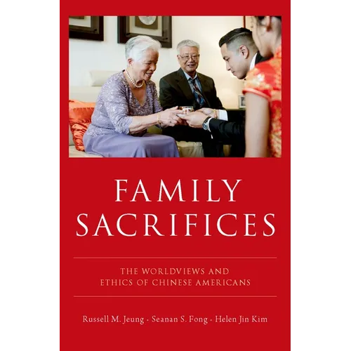 Family Sacrifices: The Worldviews and Ethics of Chinese Americans