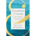 Overwhelmed & Grateful: The Key to Finding God's Goodness in All Life's Ups & Downs