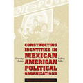Constructing Identities in Mexican-American Political Organizations: Choosing Issues, Taking Sides