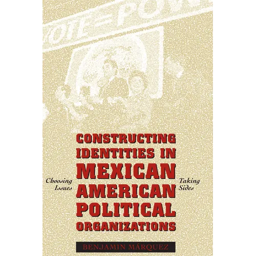 Constructing Identities in Mexican-American Political Organizations: Choosing Issues, Taking Sides