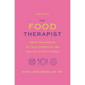 Food Therapist: Break Bad Habits, Eat with Intention, and Indulge Without Worry