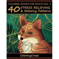 Coloring Books For Adults Volume 4: 40 Stress Relieving And Relaxing Patterns