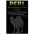 Perl Programming Success in a Day: Beginners Guide to Fast, Easy, and Efficient Learning of Perl Programming