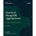 Practical MongoDB Aggregations: The official guide to developing optimal aggregation pipelines with MongoDB 7.0