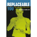 Replaceable You: Engineering the Body in Postwar America