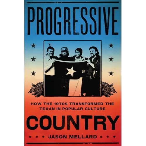 Progressive Country: How the 1970s Transformed the Texan in Popular Culture