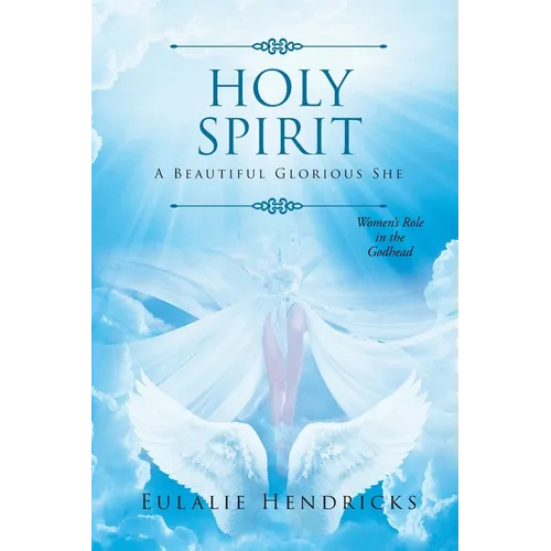 Holy Spirit: A Beautiful Glorious She: Women's Role in the Godhead