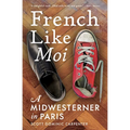 French Like Moi: A Midwesterner in Paris