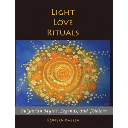 Light Love Rituals: Bulgarian Myths, Legends, and Folklore