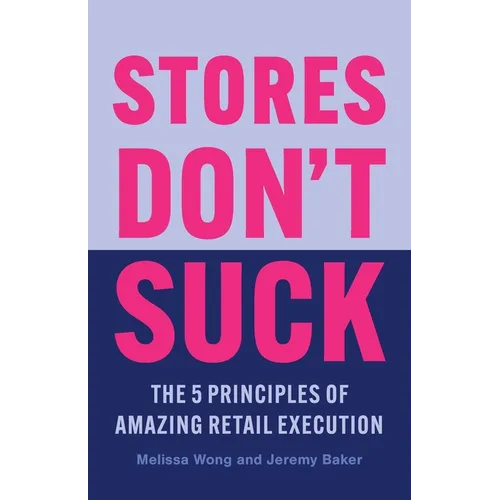 Stores Don't Suck: The 5 Principles of Amazing Retail Execution