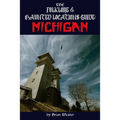 The Folklore & Haunted Locations Guide: Michigan