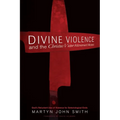 Divine Violence and the Christus Victor Atonement Model: God's Reluctant Use of Violence for Soteriological Ends