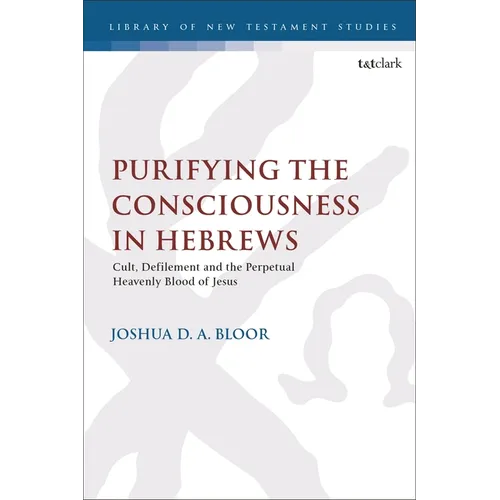 Purifying the Consciousness in Hebrews: Cult, Defilement and the Perpetual Heavenly Blood of Jesus