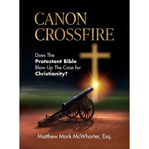 Canon Crossfire: Does The Protestant Bible Blow Up The Case for Christianity?