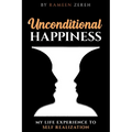 Unconditional Happiness: My Life Experience To Self-Realization