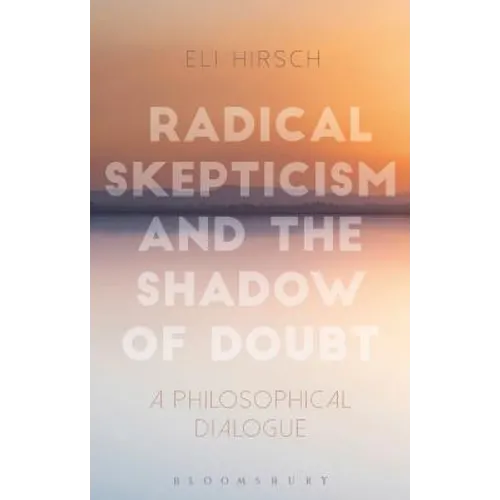 Radical Skepticism and the Shadow of Doubt: A Philosophical Dialogue