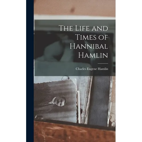 The Life and Times of Hannibal Hamlin