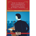 How to Develop Self-Confidence & Influence People By Public Speaking