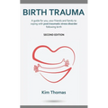 Birth Trauma (Second Edition): A guide for you, your friends and family to coping with post-traumatic stress disorder following birth