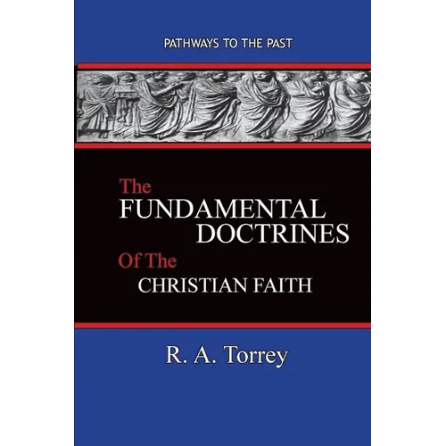 The Fundamental Doctrines of the Christian Faith: Pathways To The Past